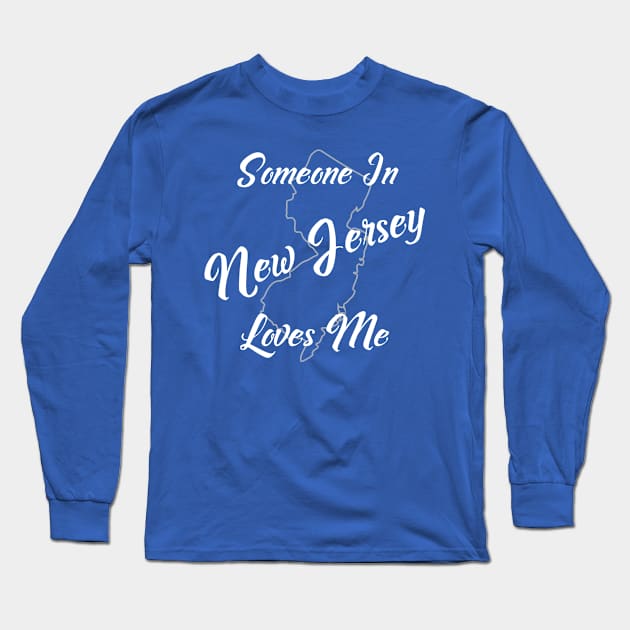 Someone In New Jersey Loves Me Long Sleeve T-Shirt by jutulen